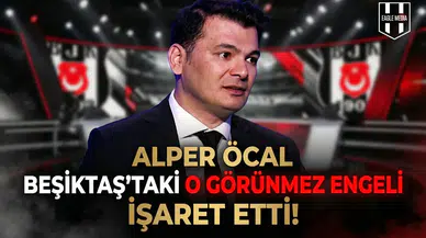Alper Öcal Beşiktaş'taki o görünmez engeli işaret etti!