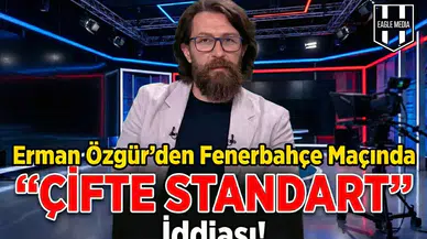 Erman Özgür'den Fenerbahçe maçında çifte standart iddiası!