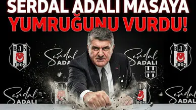 Serdal Adalı masaya yumruğunu vurdu