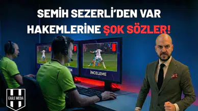 Semih Sezerli'den VAR hakemlerine şok sözler!
