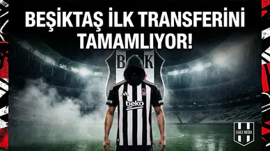 Beşiktaş ilk transferini tamamlıyor!