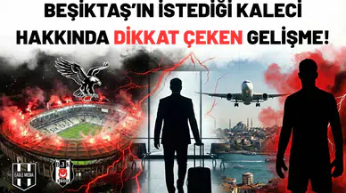 Beşiktaş'ın istediği kaleci hakkında dikkat çeken gelişme!