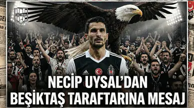 Necip Uysal’dan Beşiktaş taraftarına mesaj