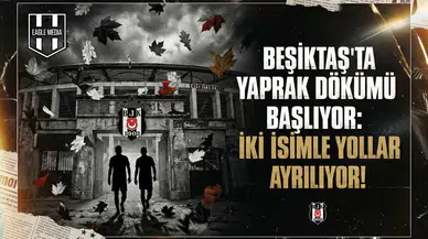 Beşiktaş'ta yaprak dökümü başlıyor: İki isimle yollar ayrılıyor!