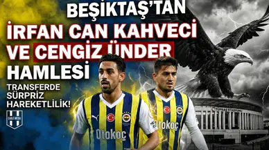 Beşiktaş’tan İrfan Can Kahveci ve Cengiz Ünder hamlesi