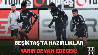 Beşiktaş'ta hazırlıklar yarın devam edecek!