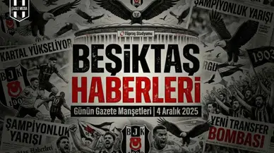 Beşiktaş Haberleri Gazete Manşetleri | 04 Aralık 2025