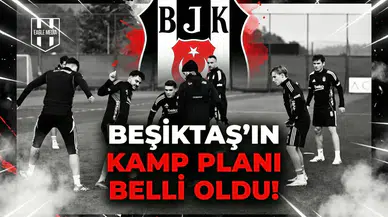 Beşiktaş'ın kamp planı belli oldu!