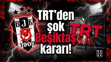 TRT'den şok Beşiktaş kararı!