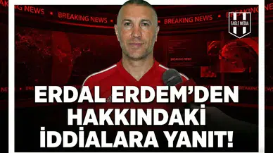 Erdal Erdem'den hakkındaki iddialara yanıt!