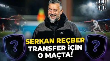 Serkan Reçber transfer için o maçta!