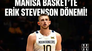 Manisa Basket'te Erik Stevenson dönemi!