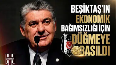 Beşiktaş'ın ekonomik bağımsızlığı için düğmeye basıldı