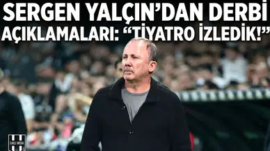 Sergen Yalçın'dan derbi açıklamaları: "Tiyatro izledik!"