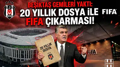 Beşiktaş gemileri yaktı: 20 yıllık dosya ile FIFA çıkarması!