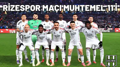 Beşiktaş - Çaykur Rizespor maçı muhtemel 11'i!