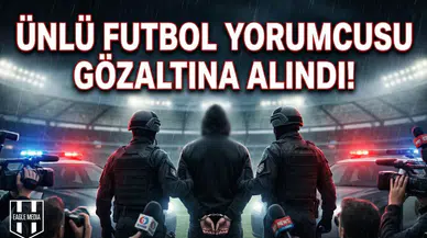 Ünlü futbol yorumcusu gözaltına altına alındı!