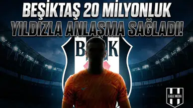 Beşiktaş 20 milyonluk yıldızla anlaşma sağladı!