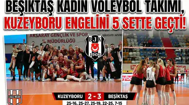 Beşiktaş Kadın Voleybol Takımı, Kuzeyboru engelini 5 sette geçti!