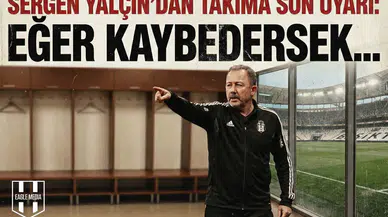 Sergen Yalçın'dan takıma son uyarı: "Eğer kaybedersek..."