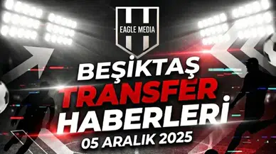 Beşiktaş transfer haberleri | 5 Aralık 2025
