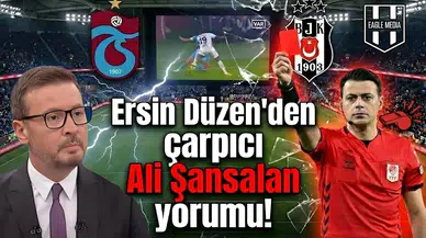 Ersin Düzen'den çarpıcı Ali Şansalan yorumu!