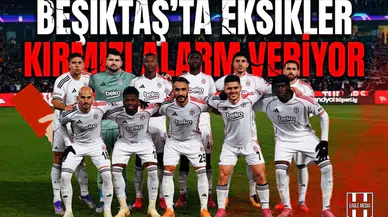 Beşiktaş’ta eksikler kırmızı alarm veriyor