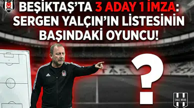 Beşiktaş'ta 3 aday 1 imza: Sergen Yalçın'ın listesinin başındaki oyuncu!