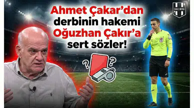 Ahmet Çakar'dan derbinin hakemi Oğuzhan Çakır'a sert sözler!