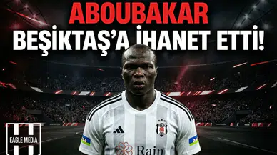 Aboubakar Beşiktaş'a ihanet etti!