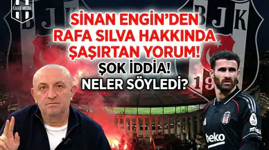 Sinan Engin’den Rafa Silva hakkında şaşırtan yorum!