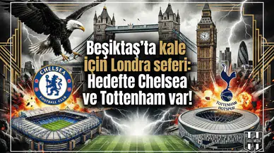 Beşiktaş'ta kale için Londra seferi: Hedefte Chelsea ve Tottenham var!