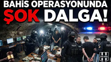 Bahis operasyonunda şok dalga!