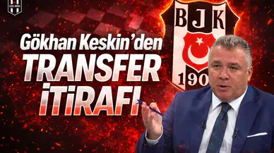 Gökhan Keskin'den transfer itirafı