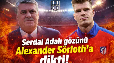 Serdal Adalı gözünü Alexander Sörloth'a dikti!