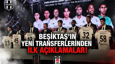 Beşiktaş'ın yeni transferlerinden ilk açıklamalar!