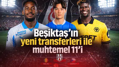 Beşiktaş’ın yeni transferleri ile muhtemel 11’i