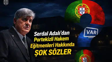 Serdal Adalı'dan Portekizli hakem eğitmenleri hakkında şok sözler