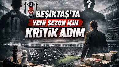Beşiktaş’ta Yeni Sezon İçin Kritik Adım