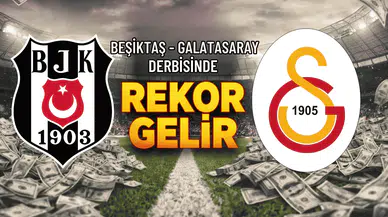 Beşiktaş – Galatasaray derbisinde rekor gelir