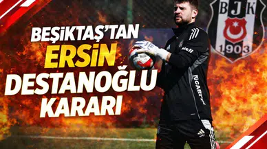 Beşiktaş’tan Ersin Destanoğlu kararı
