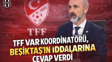 TFF VAR koordinatörü, Beşiktaş’ın iddialarına cevap verdi