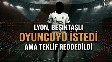 Lyon, Beşiktaşlı oyuncuyu istedi ama teklif reddedildi