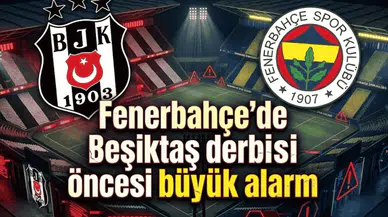 Fenerbahçe'de Beşiktaş derbisi öncesi büyük alarm
