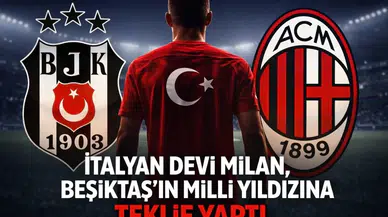 İtalyan devi Milan, Beşiktaş'ın milli yıldızına teklif yaptı