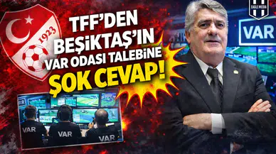 TFF'den Beşiktaş’ın VAR odası talebine şok cevap!