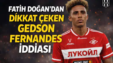 Fatih Doğan’dan, dikkat çeken Gedson Fernandes iddiası