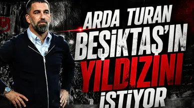 Arda Turan Beşiktaş'ın yıldızını istiyor!