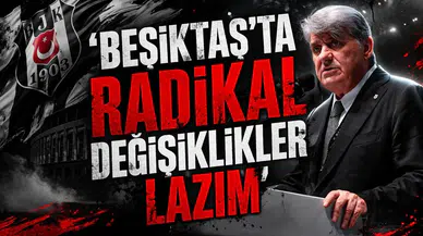 ‘Beşiktaş’ta radikal değişiklikler lazım’