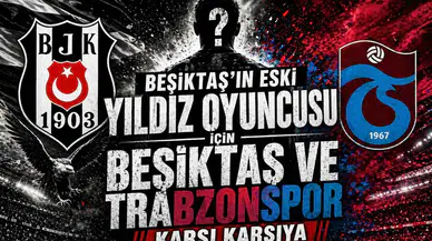 Beşiktaş'ın eski yıldız oyuncusu için Beşiktaş ve Trabzonspor karşı karşıya